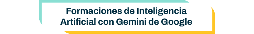 Titulo: Formaciones de Inteligencia Artificial con Gemini de Google